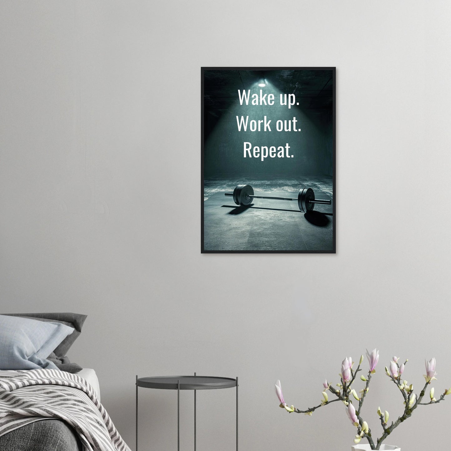 Wake up. Work out. Repeat.