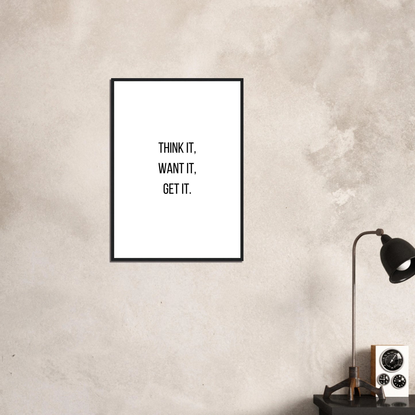 Think it, Want it, Get it.