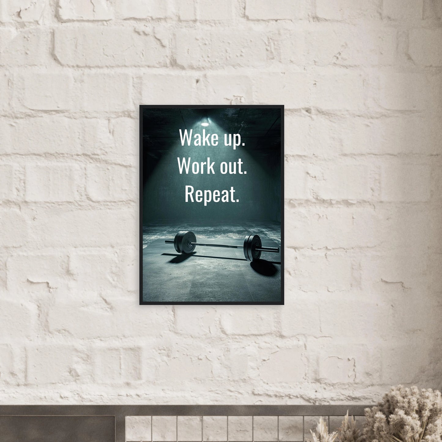 Wake up. Work out. Repeat.
