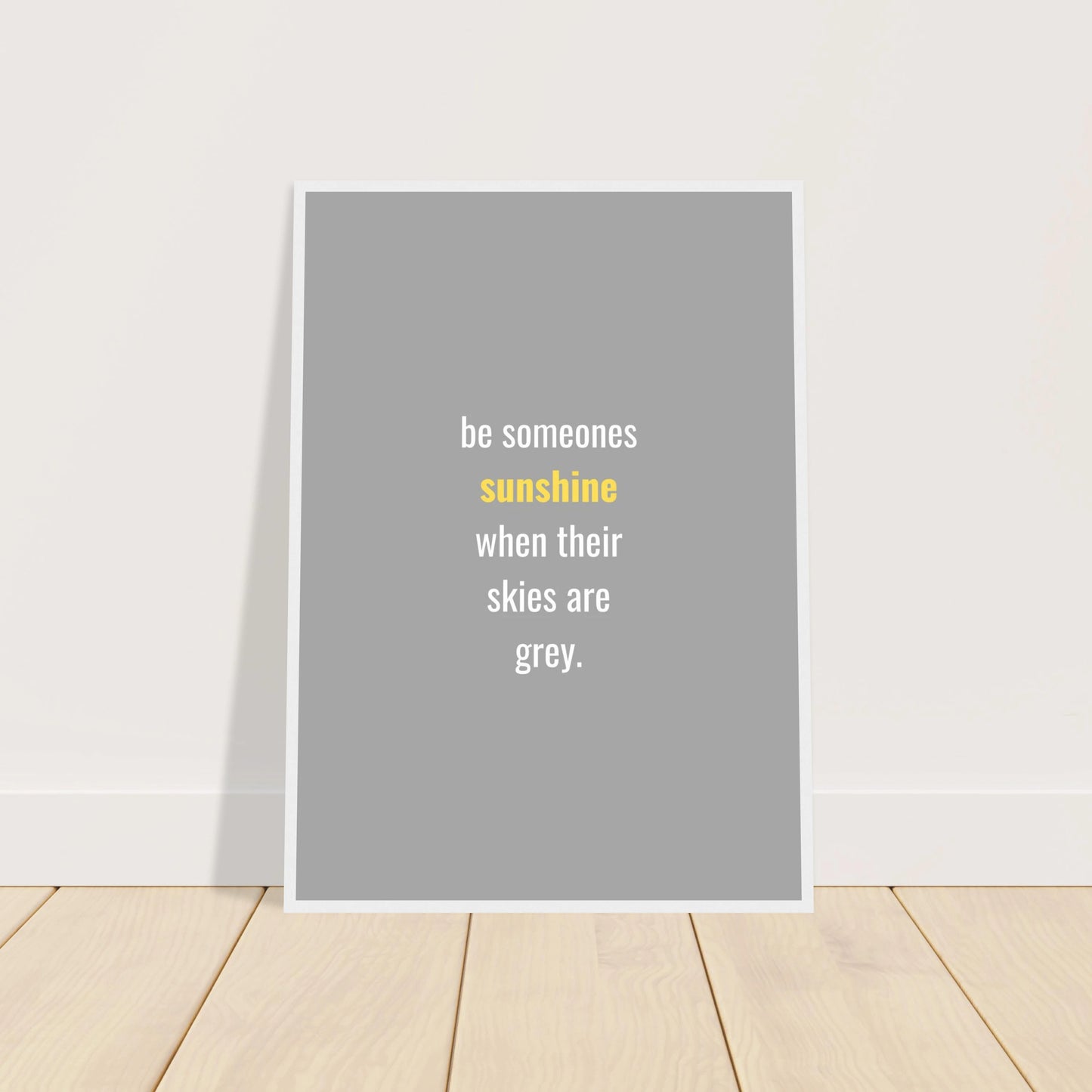 Be someone’s sunshine when their skies are grey.